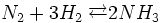 N_2 + 3H_2 \;\overrightarrow{\leftarrow} 2NH_3